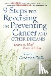 Goodman, Shivani - 9 Steps for Reversing or Preventing Cancer and Other Diseases: Learn to Heal from Within