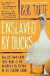 Tarte, Bob - Enslaved by Ducks
