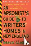 Clarke, Brock - An Arsonist's Guide to Writers' Homes in New England