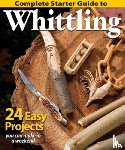 Editors of Woodcarving Illustrated - Complete Starter Guide to Whittling
