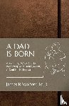 Walters, James R - A DAD IS BORN