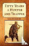 E.N. Woodcock - Fifty Years a Hunter & Trapper