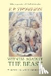 Thompson, E. P. - Witness Against the Beast: William Blake and the Moral Law