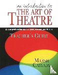 Cassady, Marsh - Introduction to the Art of Theatre -- Teacher's Guide