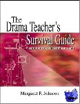 Johnson, Margaret F - Drama Teacher's Survival Guide - A Complete Toolkit For Theatre Arts