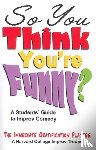 Levin, Scott - So You Think You're Funny? - A Student's Guide to Improv Comedy