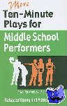 Young, Rebecca, Gritton, Ashley - More Ten-Minute Plays for Middle School Performers - Plays for a Variety of Cast Sizes
