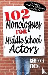 Young, Rebecca - 102 Monologues for Middle School Actors