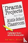 Young, Rebecca - Drama Projects for the Middle School Classroom