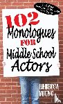 Young, Rebecca - 102 Monologues for Middle School Actors