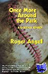 Angell, Roger - Once More Around the Park - A Baseball Reader