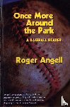 Angell, Roger - Once More Around the Park - A Baseball Reader