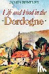 Bentley, James - Life and Food in the Dordogne