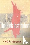 Saterstrom, Selah - The Pink Institution