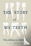 Luiselli, Valeria - The Story of My Teeth
