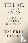 Luiselli, Valeria - Luiselli, V: Tell Me How It Ends