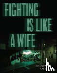 Amezcua, Eloisa - Fighting is Like a Wife