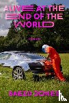 Jones, Saeed, Powell, D. A. - ALIVE AT THE END OF THE WORLD