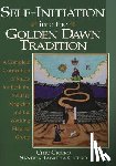 Cicero, Chic - Self-Initiation Into the Golden Dawn Tradition: A Complete Cirriculum of Study for Both the Solitary Magician and the Working Magical Group