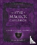 Ravenwolf, Silver - To Stir a Magick Cauldron: A Witch's Guide to Casting and Conjuring