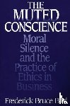 Bird, Frederick B. - The Muted Conscience - Moral Silence and the Practice of Ethics in Business