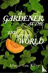 Kelley, Margot Anne - A Gardener at the End of the World