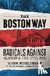 Kurlansky, Mark - The Boston Way: Radicals Against Slavery and the Civil War