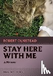 Olmstead, Robert - Stay Here with Me