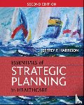 Harrison, Jeffrey - Essentials of Strategic Planning in Healthcare