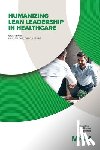 Dahl, Owen - HUMANIZING LEAN LEADERSHIP IN HEALTHCARE HOW LEAN SIX SIGMA CAN IMPROVE WORKPLACE EFFICIENCY AND ENHANCE PATIENT OUTCOMES