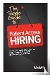 Crow, Penny M, Kalish, Christine, Ginchansky, Sharon Z - The Simple Guide to Patient Access Hiring