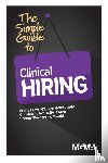 Crow, Penny M, Kalish, Christine, Ginchansky, Sharon Z - The Simple Guide to Clinical Hiring