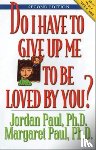 Paul, Jordan - Do I Have To Give Up Me To Be Loved By You?