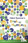 Spencer, Adam - Adam Spencer's Book of Numbers: A Bizarre and Hilarious Journey from 1 to 100