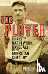 Seib, Philip - The Player: Christy Mathewson, Baseball, and the American Century