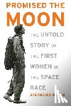 Nolen, Stephanie - Promised the Moon: The Untold Story of the First Women in the Space Race