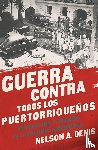 Denis, Nelson A - Guerra Contra Todos los Puertorriquenos