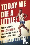 Askwith, Richard - Today We Die a Little!: The Inimitable Emil Zátopek, the Greatest Olympic Runner of All Time