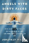 Wilson, Jonathan - Angels with Dirty Faces: How Argentinian Soccer Defined a Nation and Changed the Game Forever