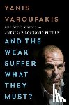 Varoufakis, Yanis - AND THE WEAK SUFFER WHAT THEY