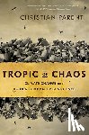 Parenti, Christian - Tropic of Chaos: Climate Change and the New Geography of Violence