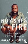 Darnell L Moore - No Ashes in the Fire