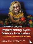 Schaaf, Roseann, Mailloux, Zoe - Clinician’s Guide for Implementing Ayres Sensory Integration®