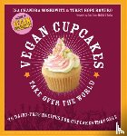 Moskowitz, Isa, Romero, Terry, Quin, Sara, Sara, Tegan - Vegan Cupcakes Take Over the World