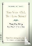 Livingston, Gordon - Too Soon Old, Too Late Smart: Thirty True Things You Need to Know Now