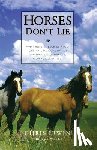 Irwin, Chris - Horses Don't Lie: What Horses Teach Us about Our Natural Capacity for Awareness, Confidence, Courage, and Trust