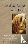 Lief, Judith L. - Making Friends with Death