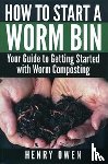 Owen, Henry - How to Start a Worm Bin