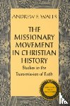Andrew F. Walls - The Missionary Movement in Christian History