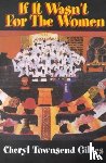 Cheryl Townsend Gilkes - If it Wasn't for the Women